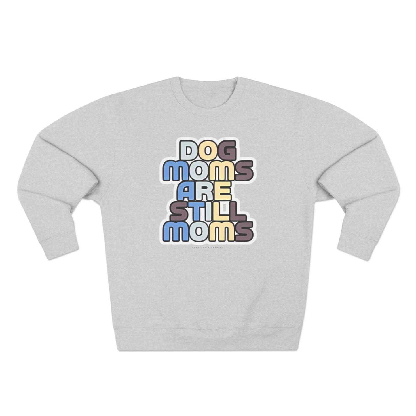 Dog Moms Are Still Moms Crewneck Sweatshirt