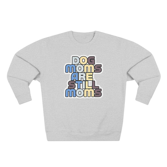 Dog Moms Are Still Moms Crewneck Sweatshirt