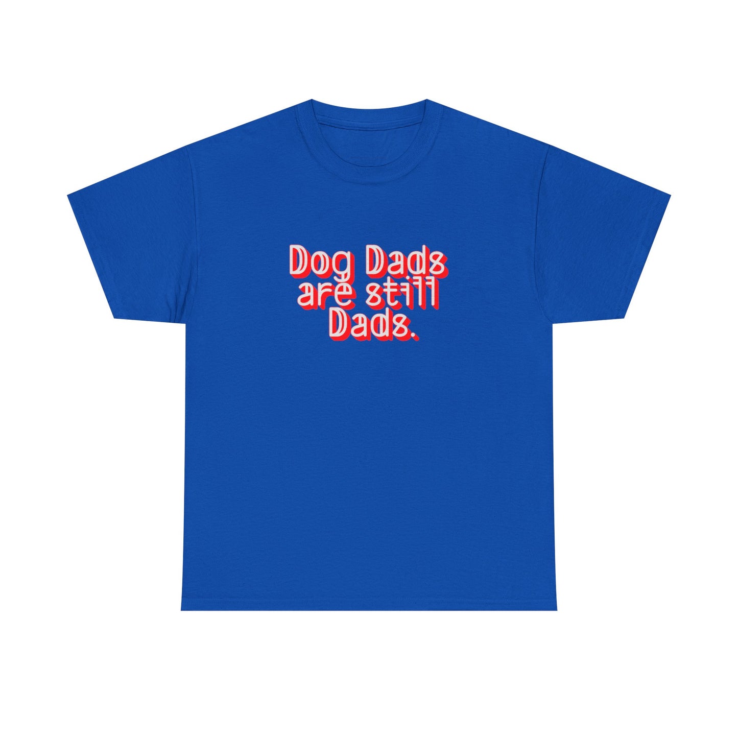 Dog Dads are still Dads Soft style Tee