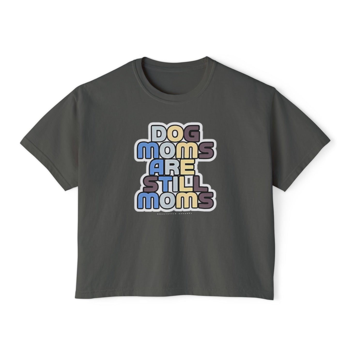 Dog Moms Are Still Moms Boxy Tee