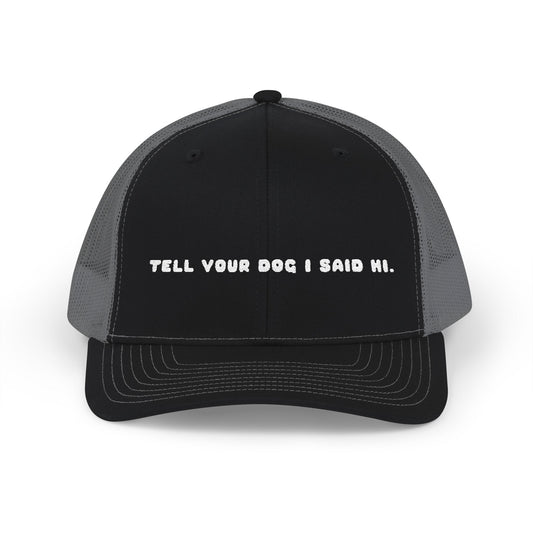 Tell Your Dog I Said Hi Embroidered Trucker Hat
