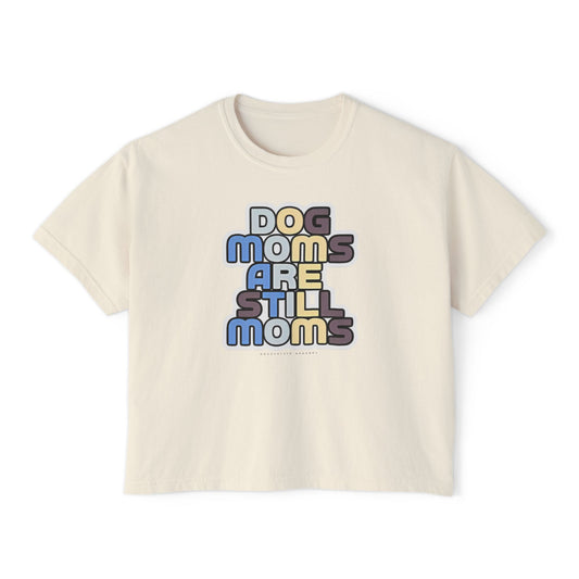 Dog Moms Are Still Moms Boxy Tee