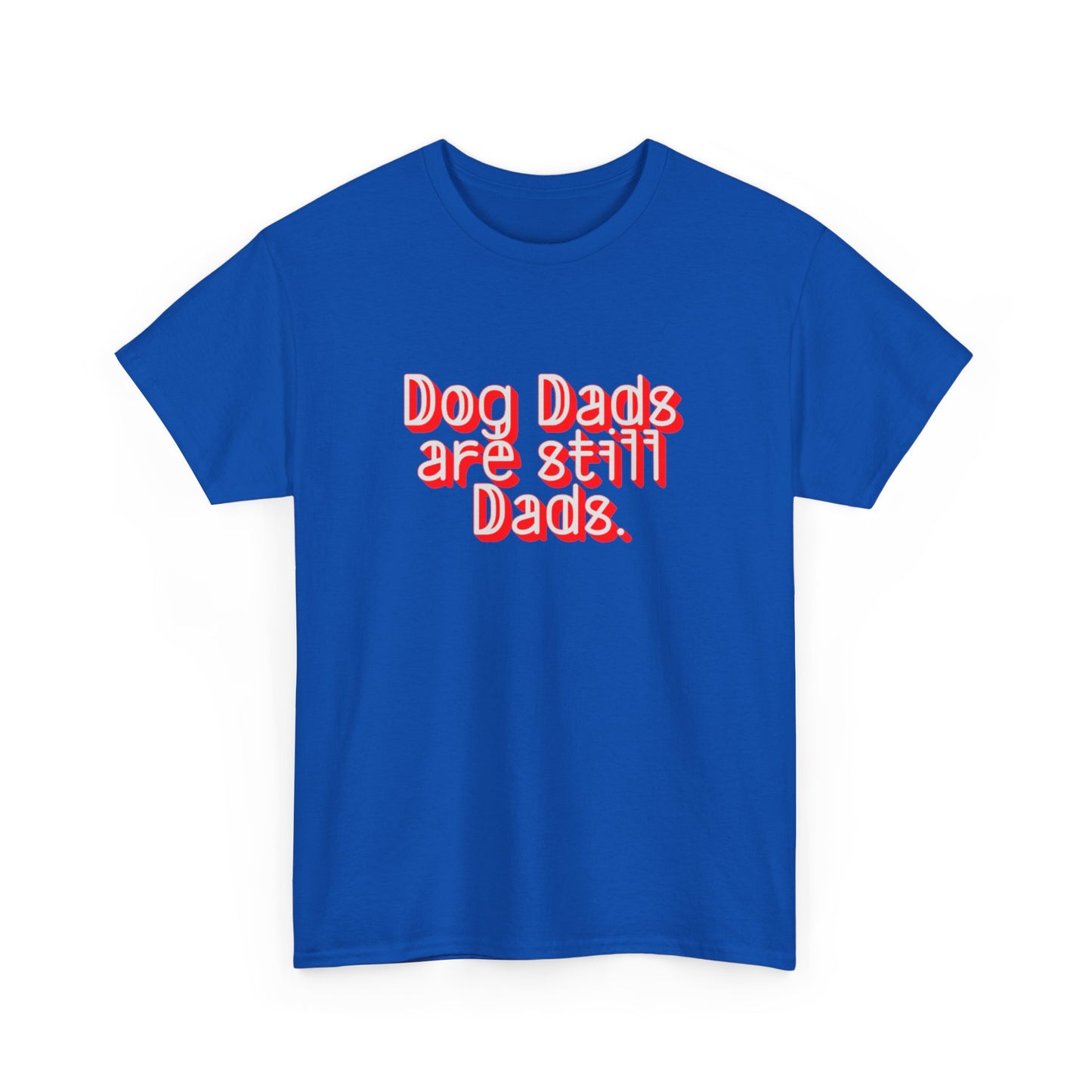 Dog Dads are still Dads Soft style Tee